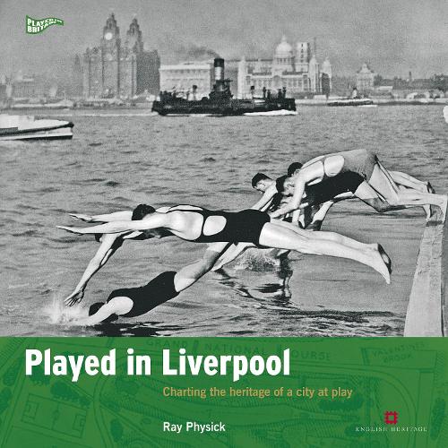 Played in Liverpool: Charting the heritage of a city at play (Played in Britain)