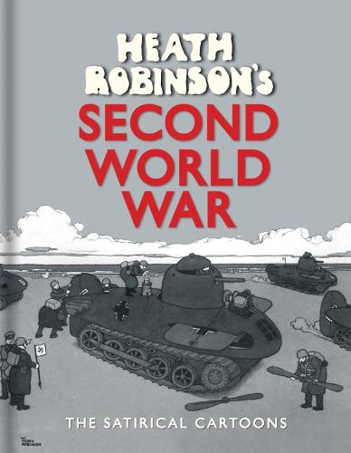 Heath Robinson's Second World War: The Satirical Cartoons