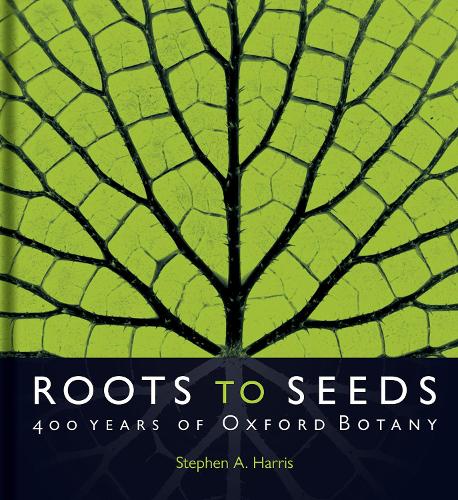 Roots to Seeds: 400 Years of Oxford Botany