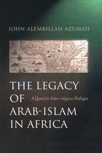 The Legacy of Arab-Islam in Africa: A Quest for Inter-religious Dialogue