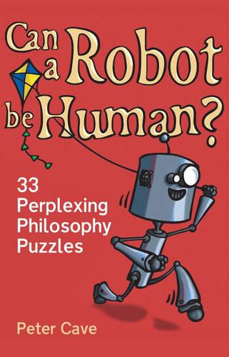 Can a Robot be Human?: 33 Perplexing Philosophy Puzzles