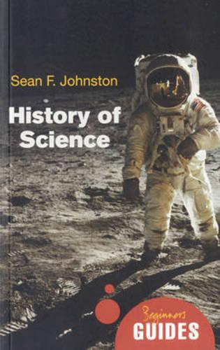 History of Science: A Beginner's Guide (Beginner's Guides)