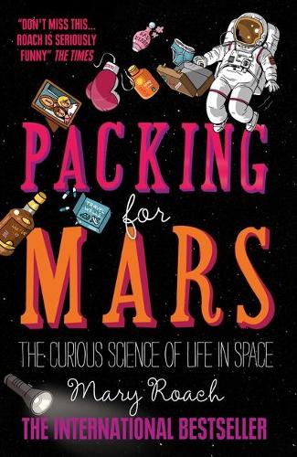 Packing for Mars: The Curious Science Of Life In Space