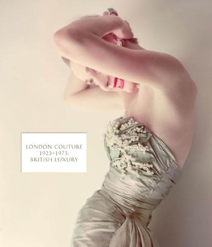 London Couture: British Luxury 1923-1975