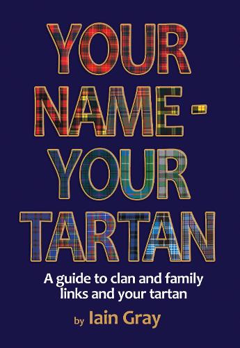Your Name – Your Tartan: A guide to clan and family links and your tartan