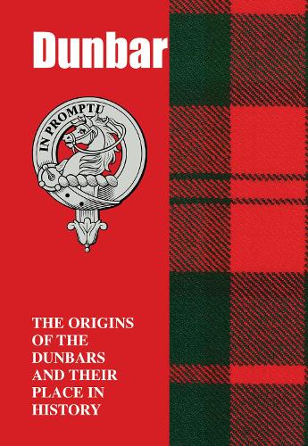 Dunbar: The Origins of the Dunbars and Their Place in History (Scottish Clan Books)