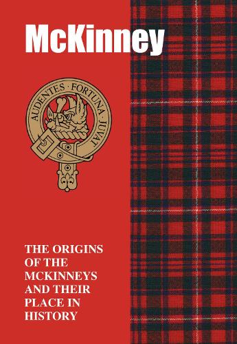 McKinney: The Origins of the McKinneys and Their Place in History (Scottish Clan Books)