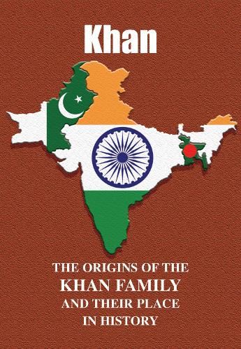 Khan: The Origins of the Khan Family and Their Place in History (Asian Name Books)