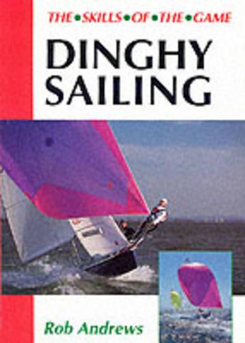 Dinghy Sailing: Skills of the Game: The Skills of the Game