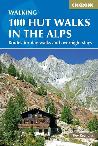 100 Hut Walks in the Alps: Routes for Day and Multi-Day Walks (Cicerone Guides)