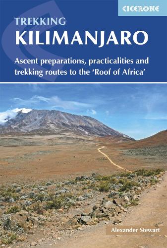 Kilimanjaro: Ascent preparations, practicalities and trekking routes to the 'Roof of Africa' (International Trekking)