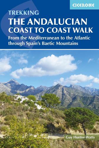 The Andalucian Coast to Coast Walk: From the Mediterranean to the Atlantic walking through the Baetic Mountains (International Trekking)