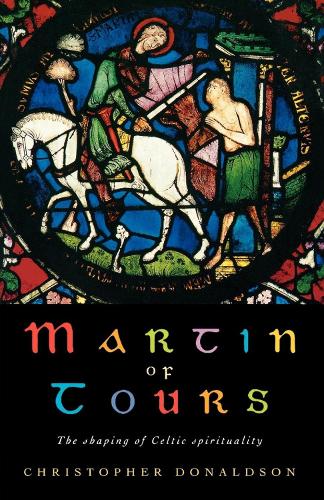 Martin of Tours: The shaping of Celtic Christianity