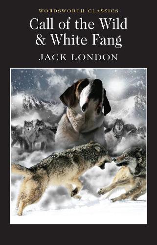 Call of the Wild & White Fang (Wordsworth Classics): AND White Fang