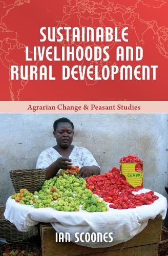 Sustainable Livelihoods and Rural Development (Agrarian Change and Peasant Studies)