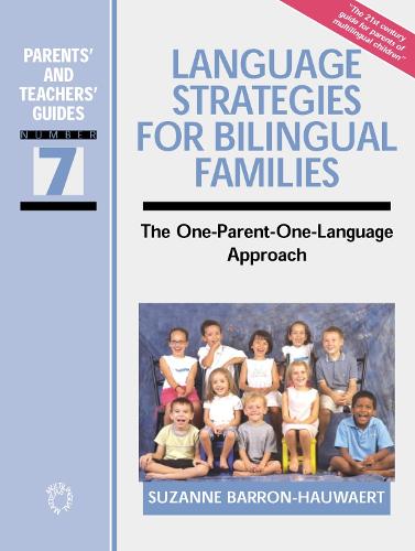 Language Strategies for Bilingual Families: The One-Parent - One-Language Approach (Parents' and Teachers' Guides)