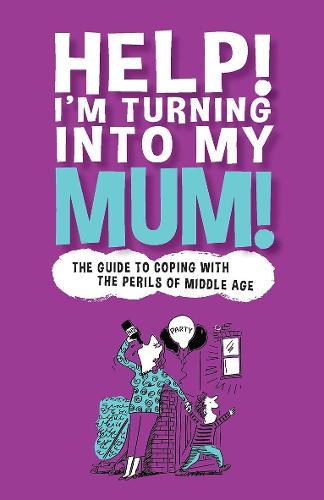 Help! I'm Turning into My Mum