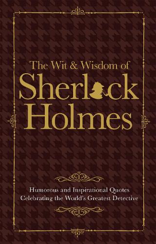 The Wit & Wisdom of Sherlock Holmes