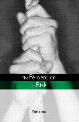 The Perception of Risk (The Earthscan Risk in Society Series)