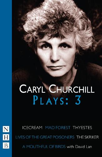 Churchill Plays: 3 (Collected Plays vol. 3) Icecream; Mad Forest; The Skriker; Thyestes; Lives of the Great Poisoners; A Mouthful of Birds: v. 3