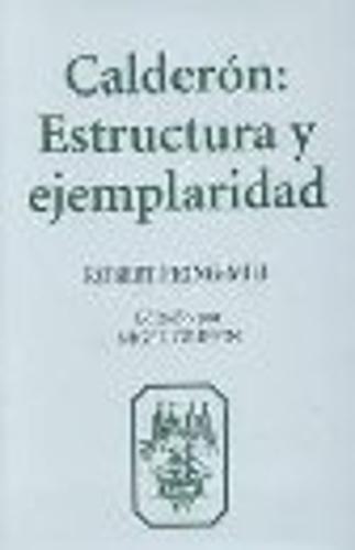 Calderón:  Estructura y Ejemplaridad (175) (Coleccion Tamesis: Serie A, Monografias)