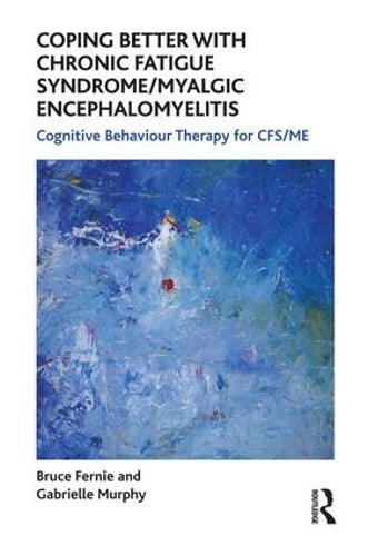 Coping Better With Chronic Fatigue Syndrome/Myalgic Encephalomyelitis: Cognitive Behaviour Therapy for CFS/ME (The Self-Help Series)