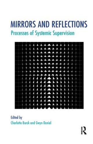 Mirrors and Reflections: Processes of Systemic Supervision (The Systemic Thinking and Practice Series)