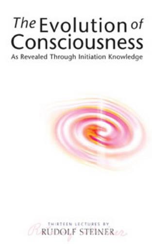 The Evolution of Consciousness: As Revealed Through Initiation Knowledge