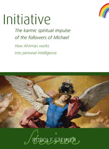 Initiative: The karmic spiritual impulse of the followers of Michael. How Ahriman works into personal intelligence: The Karmic Spiritual Impulse of ... Works Into Personal Intelligence (Cw 237)