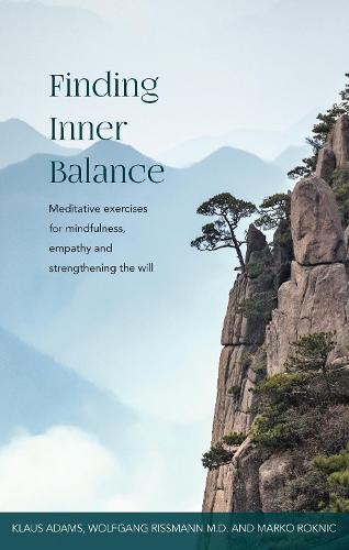 Finding Inner Balance: Meditative exercises for mindfulness, empathy and strengthening the will