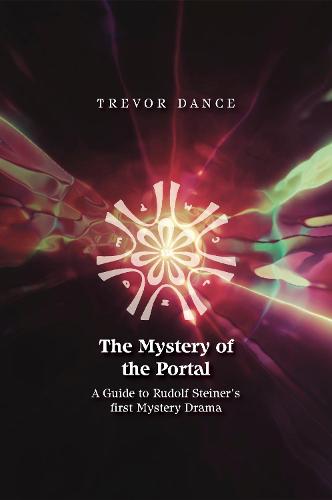 The Mystery of the Portal: A Guide to Rudolf Steiner’s first Mystery Drama