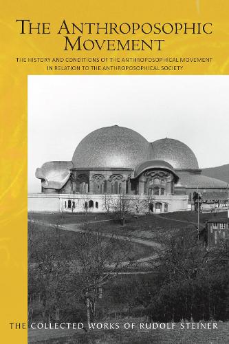 The The Anthroposophic Movement: The History and Conditions of the Anthroposophical Movement in Relation to the Anthroposophical Society. An ... 258 (Collected Works of Rudolf Steiner)