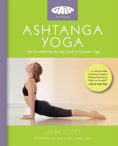 Ashtanga Yoga: The Essential Step-by-step Guide to Dynamic Yoga (Gaia Classics)