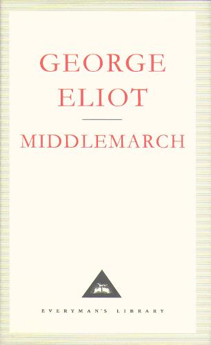 Middlemarch: A Study of Provinicial Life (Everyman's Library classics)