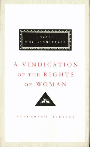 A Vindication of the Rights of Woman (Everyman's Library Classics)