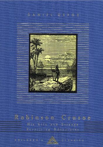 Robinson Crusoe: His Life and Strange Surprising Adventures (Everyman's Library Children's Classics)