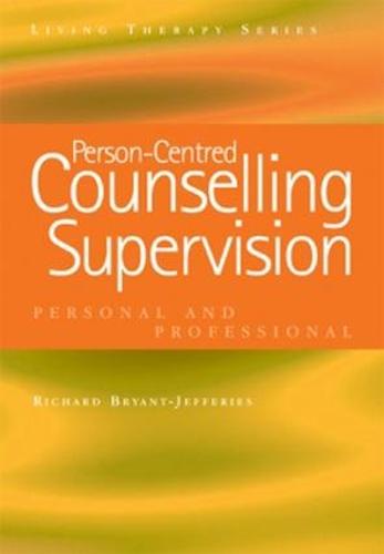 Person-Centred Counselling Supervision: Personal and Professional (Living Therapy Series)