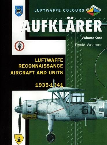 Aufklarer: Luftwaffe Reconnaissance Aircraft and Units 1935-1941 v. 1 (Luftwaffe Colours)