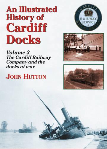 An Illustrated History of Cardiff Docks: Cardiff Railway Company and the Docks at War Pt. 3 (Maritime Heritage)
