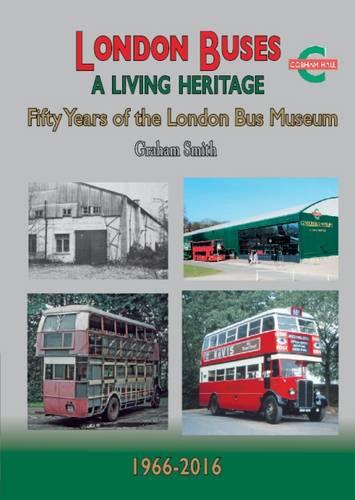 London Buses a Living Heritage: Fifty Years of the London Bus Museum (Road Transport Heritage)
