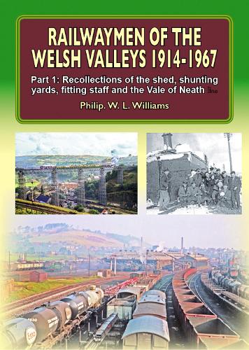 Railwaymen of the Welsh Valleys 1914-67: Recollections of Pontypool Road Engine Shed, Shunting Yards, Fitting Staff and the Vale of Neath Line Part 1 (Nostalgia  Collection)