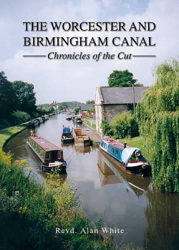 The Worcester and Birmingham Canal: Chronicles of the Cut