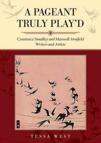 A Pageant Truly Play'd: Constance Smedley and Maxwell Armfield: Writers and Artists