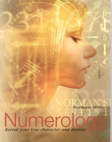 NUMEROLOGY: Reveal Your True Character and Destiny