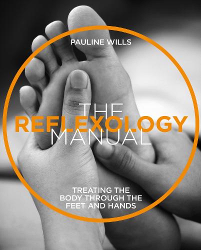 The Reflexology Manual: Treating the body through the feet and hands (Manual Series)
