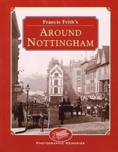 Francis Frith's Around Nottingham (Photographic Memories)