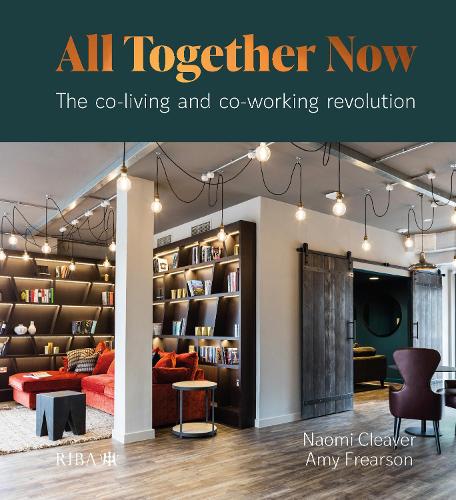 All Together Now: The co-working and co-living revolution