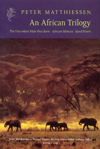 An African Trilogy: "Sand Rivers", "Tree Where Man Was Born", "African Silences" (Harvill Press Editions)