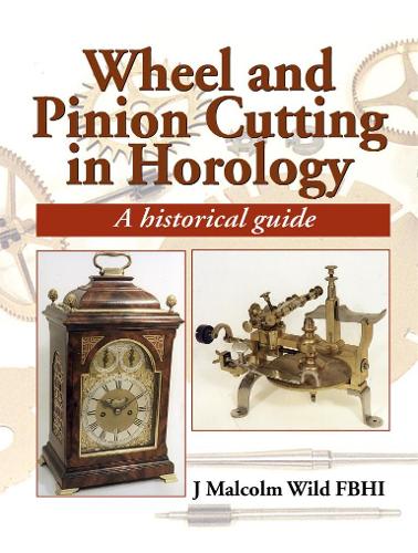 Wheel and Pinion Cutting in Horology: A Historical and Practical Guide
