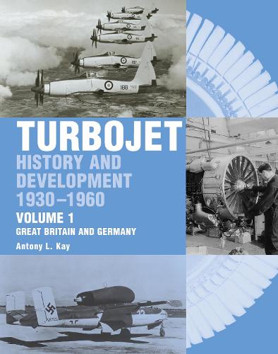 The Early History and Development of the Turbojet: Great Britain and Germany v. 1